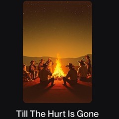 Till The Hurt Is Gone