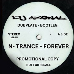 DJ Axonal-N-Trance forever Dubplate bootleg [[FREE DOWNLOAD 100 ONLY]]