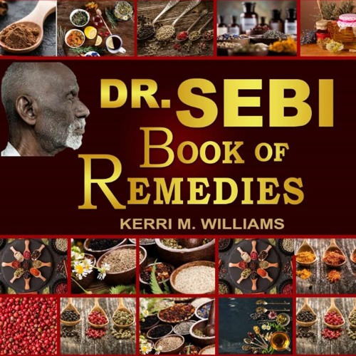 [PDF] Dr Sebi's Book of Remedies: Alkaline Medicine Making and Herbal Remedies