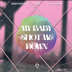 Cruz, Adam Nazar - My Baby Shot Me Down (feat. V of Vossae)