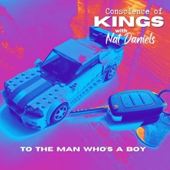 To The Man Who's A Boy - Conscience Of Kings With Nat Daniels