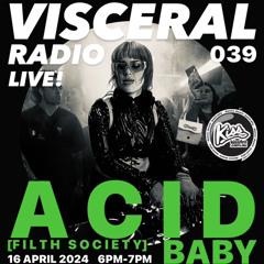 VISCERAL RADIO 039 | ACID BABY | PART 1 | 13/04/24