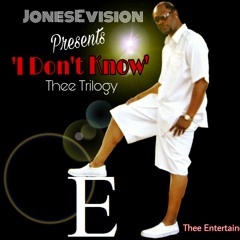 I DONT KNOW (Thee Trilogy )