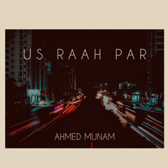 Us Rah Par | Ahmed Munam