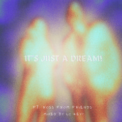 it's just a dream! (ft. ross from friends) deep house mix- mixed by lo key! (slowed to perfection)