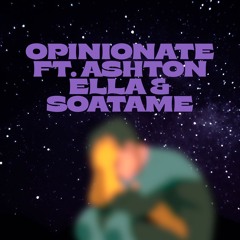 Opinionate ft. Ashton Ella & Soatame
