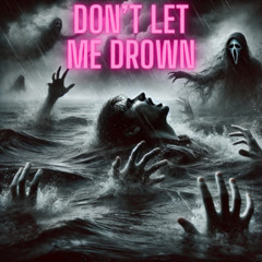 Don't let me drown