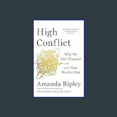 Read$$ ❤ High Conflict: Why We Get Trapped and How We Get Out ZIP