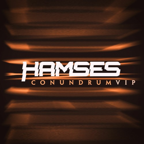 HAMSES - CONUNDRUM VIP (EXCLUSIVE CLIP)