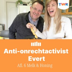 Afl. 6 Melk & Honing - anti-onrechtactivist Evert