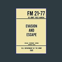 Read^^ 💖 Evasion and Escape - FM 21-77 US Army Field Manual (1965 Civilian Reference Edition): The