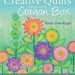Read online Creative Quilts from Your Crayon Box: Melt-n-Blend Meets Fusible Applique by  Terrie Kyg