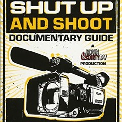 [VIEW] EBOOK EPUB KINDLE PDF The Shut Up and Shoot Documentary Guide: A Down & Dirty DV Production b