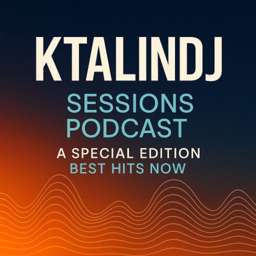 KTALINDJ Sessions Podcast – Special Edition: Best Hits Now