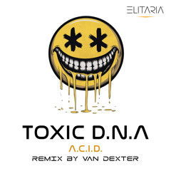 Toxic D.N.A - A.C.I.D. (Van Dexter Remix)
