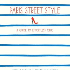 Kindle online PDF Paris Street Style: A Guide to Effortless Chic for ipad