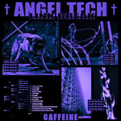 ANGEL TECH - LINK BREAK (CAFFEINE Remix)