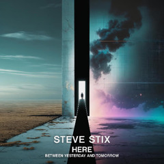 Steve Stix - Here (Between Yesterday and Tomorrow)