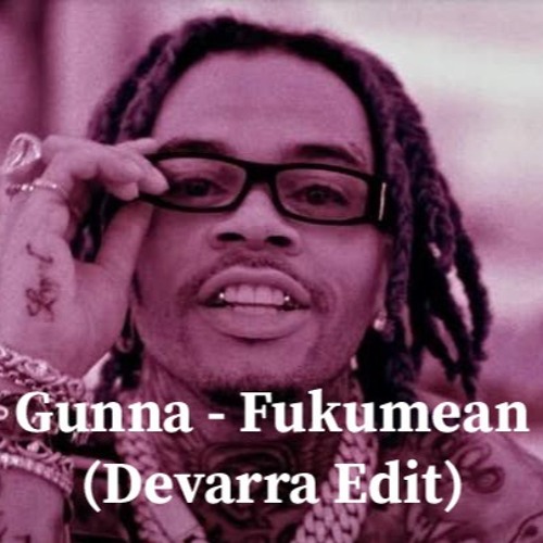Gunna - Fukumean (Devarra Edit) [Free Download]