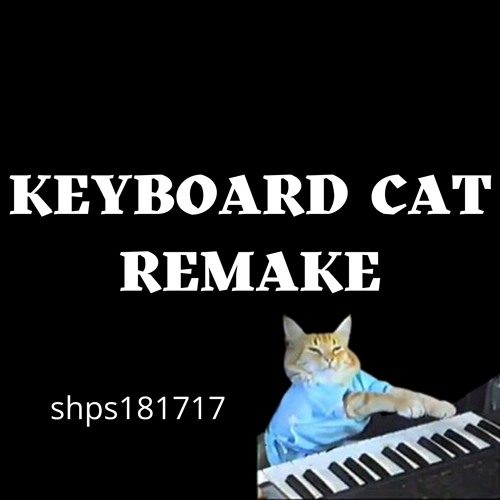 Stream Keyboard Cat Remake by shps181717 Listen online for free on SoundCloud