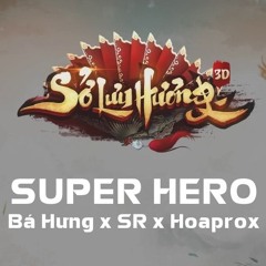Cao Bá Hưng, SR, Hoaprox - Super Hero (OST Sở Lưu Hương 3D)