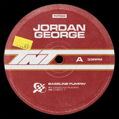 Jordan George – Bassline Pumpin' [TNT032]