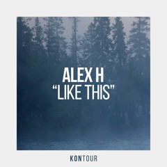 Alex H - Like This