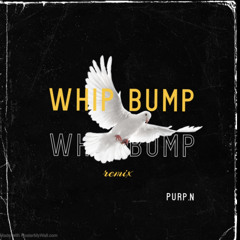 Purp.n - Whip Bump