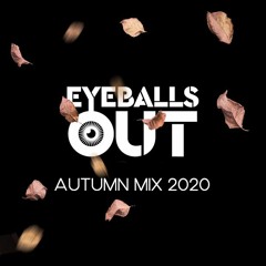 Eyeballs Out - Autumn Mix 2020