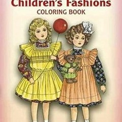 [Read] EBOOK 📥 Old-Time Children's Fashions Coloring Book (Dover Fashion Coloring Bo