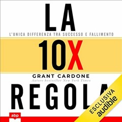 Audiolibro gratis 🎧 : La regola 10X, di Grant Cardone,