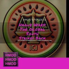 HMOD Episode 12 - Hague Wars: The Global South Strikes Back