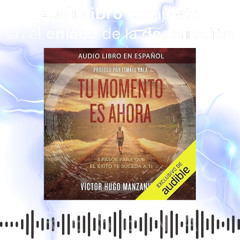 Audiolibro 🎧 Tu momento es ahora ✍ Víctor Hugo Manzanilla