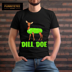 Pick Dill Doe Deer Meme Shirt