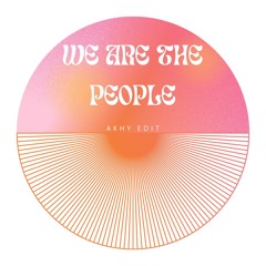 We Are The People (Akhy Afro Edit)