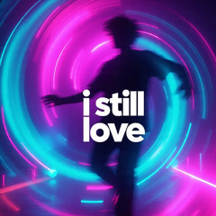 i still love