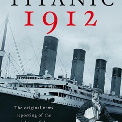 [READ] Titanic 1912: The original news reporting of the sinking of the Titanic