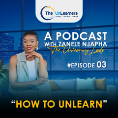 Ep 3: How To UnLearn 😌