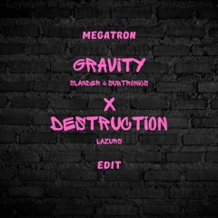 Gravity (Slander & Subtronics) X Destruction (Lazrus) (Megatron Edit)