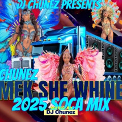 "DJ Chunez Mek She Whine" 2025 Soca MIx