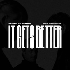 Swedish House Mafia - It Gets Better (Blur Fates Remix)