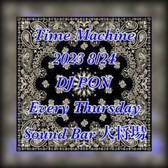 2023 8/24 time machine : DJ PON