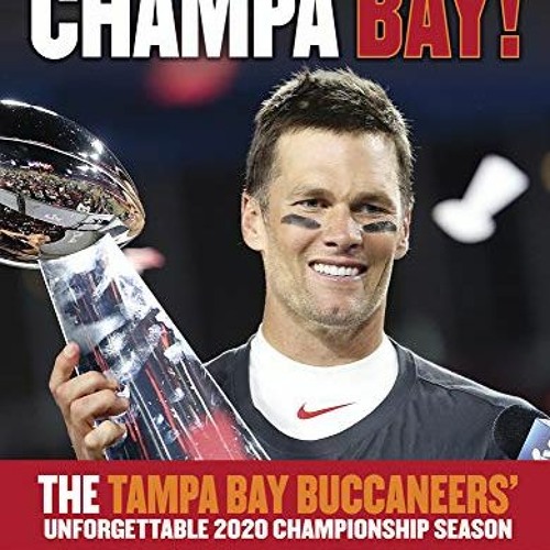 GET [KINDLE PDF EBOOK EPUB] Champa Bay: The Tampa Bay Buccaneers’ Unforgettable 2020 Championship