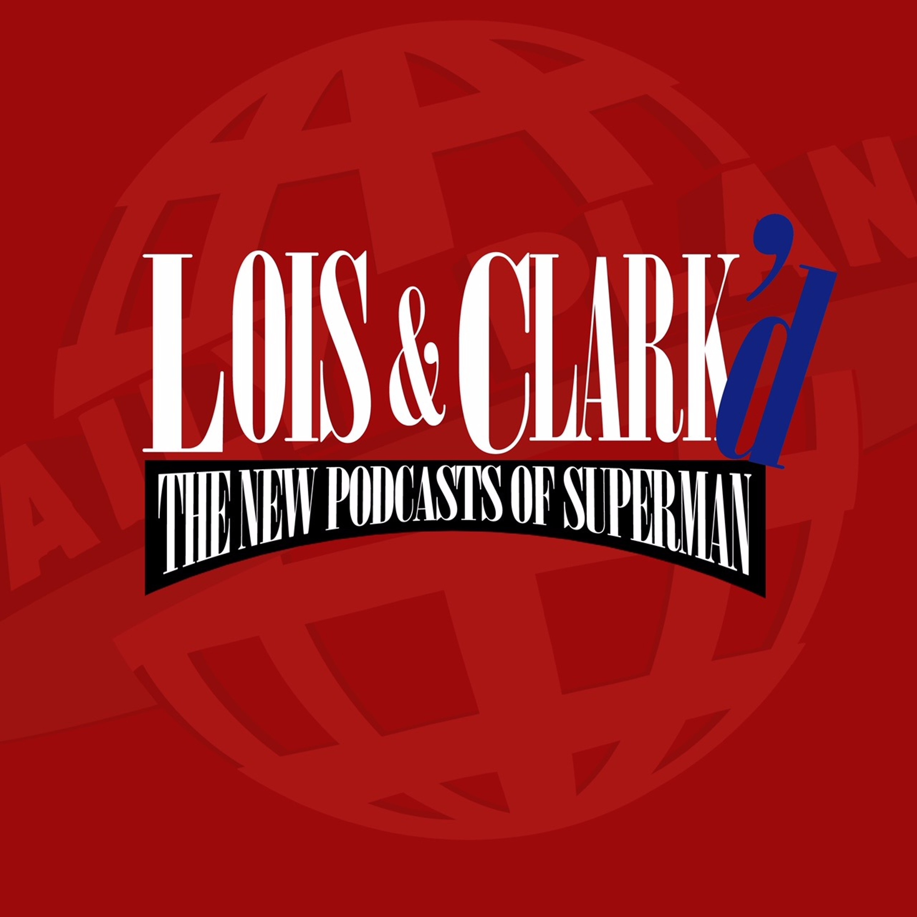 Lois & Clark\'d: The New Podcasts of Superman