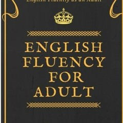 free KINDLE 📙 English Fluency For Adult - How to Learn and Speak English Fluently as