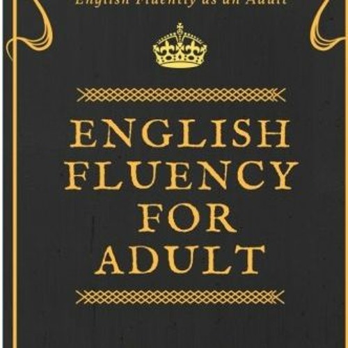 free KINDLE 📙 English Fluency For Adult - How to Learn and Speak English Fluently as