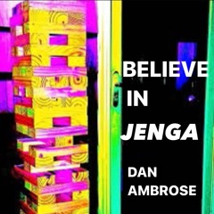 Dan Ambrose - Believe In JENGA