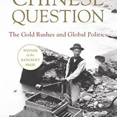 [Get] EPUB 📮 The Chinese Question: The Gold Rushes and Global Politics by  Mae Ngai