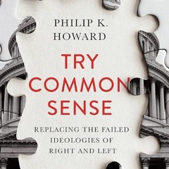 free read✔ Try Common Sense: Replacing the Failed Ideologies of Right and Left