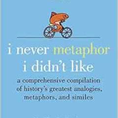 [Download] EPUB 💏 I Never Metaphor I Didn't Like: A Comprehensive Compilation of His